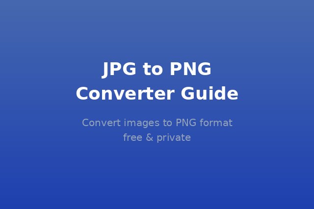 JPG to PNG Converter Guide — Convert images to PNG format free online