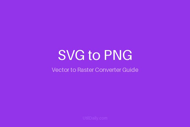 SVG to PNG Converter Guide — Convert vector graphics to PNG format free online